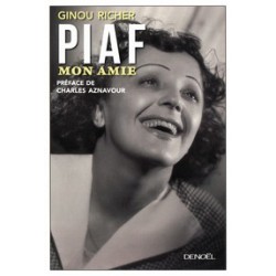 Ginou Richer Piaf, mon amie Avec la collaboration de Bernard Persia 