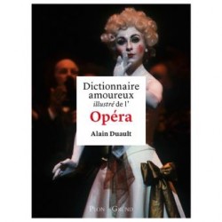 DICTIONNAIRE AMOUREUX ILLUSTRE DE L'OPERA - DUAULT