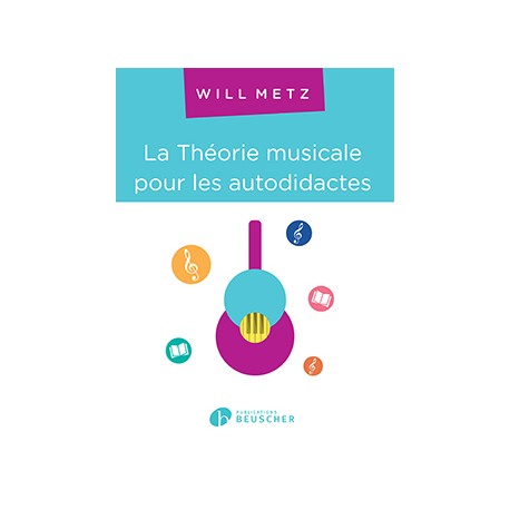 METZ Will La Théorie musicale pour les autodidactes