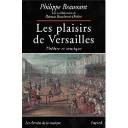 Philippe Beaussant Patricia Bouchenot-Déchin Les Plaisirs de Versailles