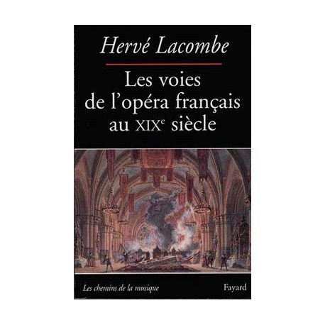 Les Voies de l'opéra français au XIXe siècle Hervé Lacombe