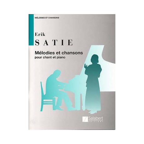 SATIE : MELODIES ET CHANSONS Mélodies recueil