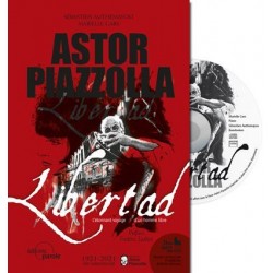 ASTOR PIAZZOLLA LIBERTAD L ETONNANT VOYAGE D UN HOMME LIBRE