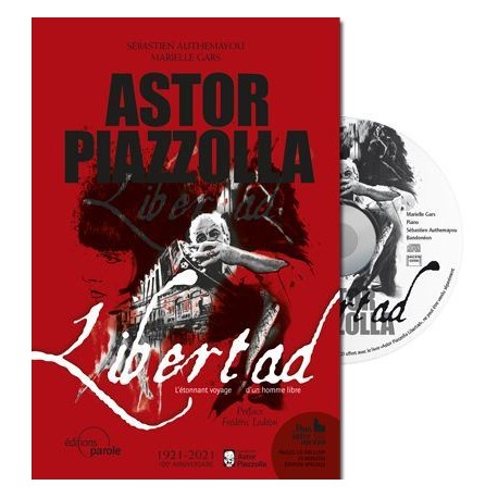 ASTOR PIAZZOLLA LIBERTAD L ETONNANT VOYAGE D UN HOMME LIBRE