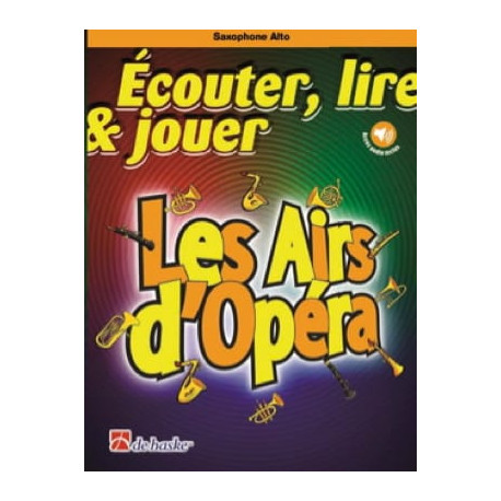 DE HASKE Ecouter Lire et Jouer - Les Airs d'Opéra - Saxophone Alto