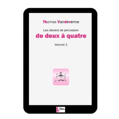 Thomas Vandevenne Les claviers de percussion de deux à quatre Volume 2