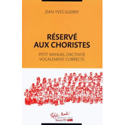 Guerry Réservé aux choristes: petit manuel d'activité vocalement correcte