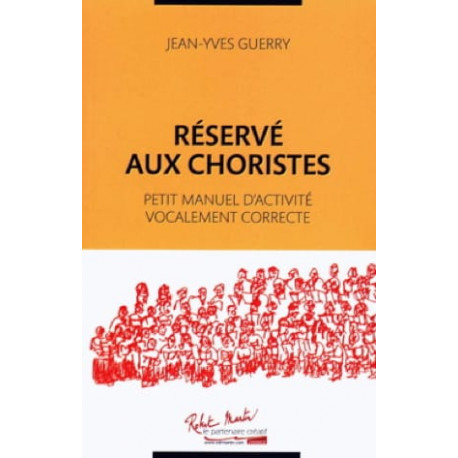 Guerry Réservé aux choristes: petit manuel d'activité vocalement correcte