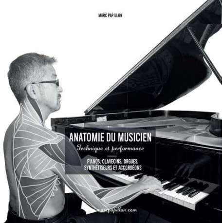 Anatomie du Musicien : Pianos, clavecins, orgues, synthétiseurs et accordéons Marc PAPILLON