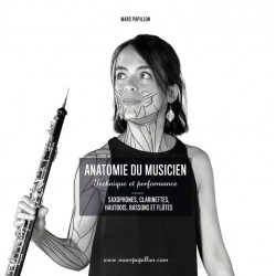 Anatomie du Musicien : Saxophones, Clarinettes, Hautbois, Bassons et Flûtes Marc PAPILLON