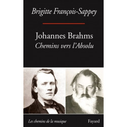 Johannes Brahms : chemins vers l'absolu FRANÇOIS-SAPPEY Brigitte
