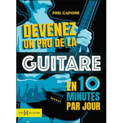 Devenez un pro de la guitare en 10 minutes par jour Phil Capone, Martin Norris - Collection Musique