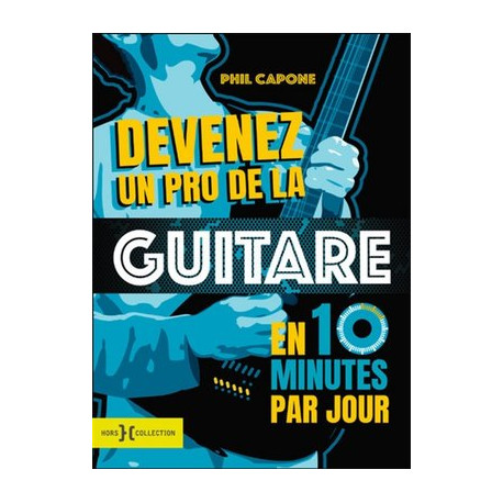 Devenez un pro de la guitare en 10 minutes par jour Phil Capone, Martin Norris - Collection Musique