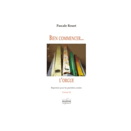 Pascale Rouet Bien commencer... l'orgue - Volume 3