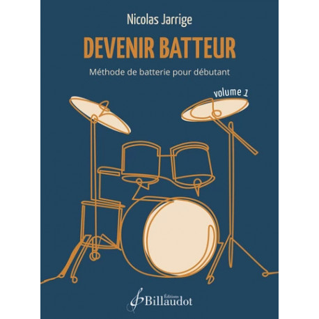 Devenir batteur. Volume 1 Méthode de batterie pour débutant Nicolas JARRIGE