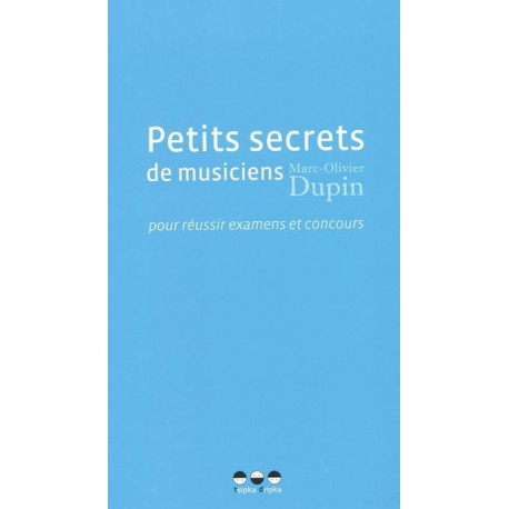 Petits secrets de musiciens pour réussir examens et concours DUPIN Marc-Olivier