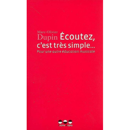 Ecoutez, c'est très simple... : pour une autre éducation musicale DUPIN Marc-Olivier