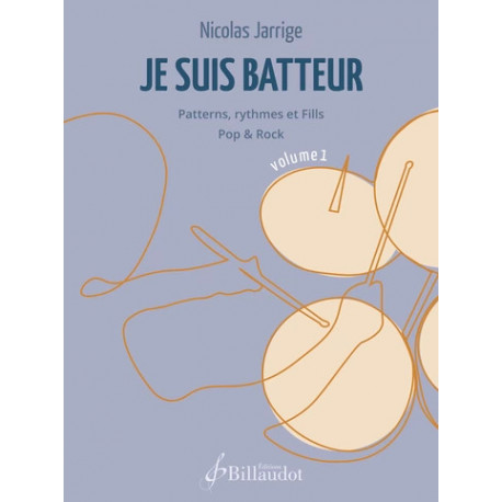 Je suis batteur. Volume 1 Patterns, rythmes et Fills Pop & Rock Nicolas JARRIGE